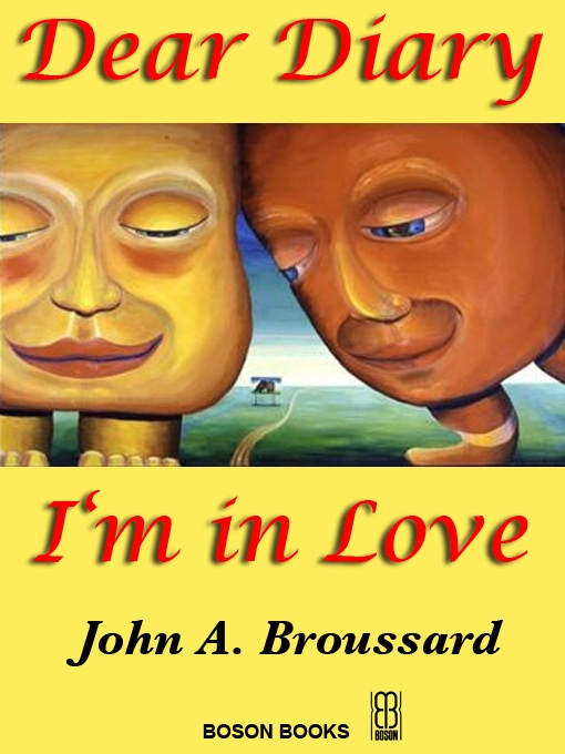 Title details for Dear Diary, I'm in Love by John A. Brousssard - Available